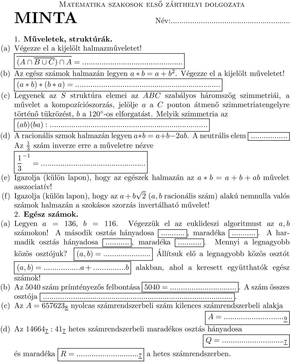 .. (c) Legyenek az S struktúra elemei az ABC szabályos háromszög szimmetriái, a művelet a kompozíciószorzás, jelölje a a C ponton átmenő szimmetriatengelyre történő tükrözést, b a 120 -os elforgatást.