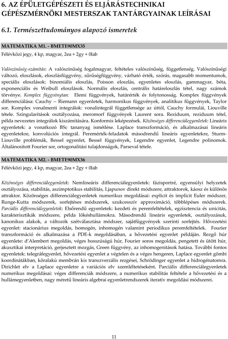 Valószínűségi változó, eloszlások, eloszlásfüggvény, sűrűségfüggvény, várható érték, szórás, magasabb momentumok, speciális eloszlások: binomiális eloszlás, Poisson eloszlás, egyenletes eloszlás,