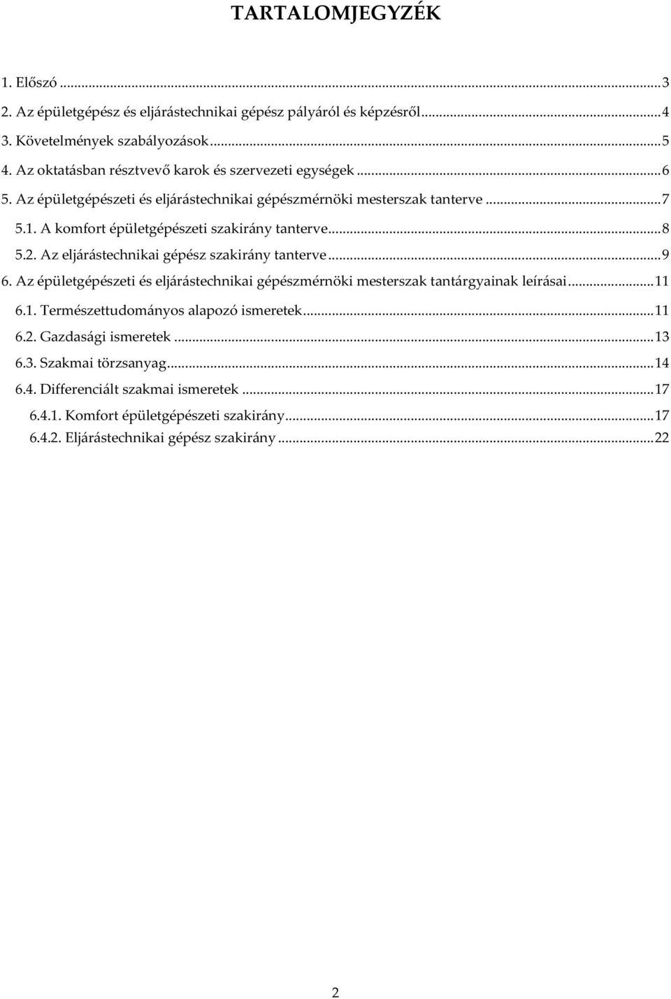 A komfort épületgépészeti szakirány tanterve... 8 5.2. Az eljárástechnikai gépész szakirány tanterve... 9 6.