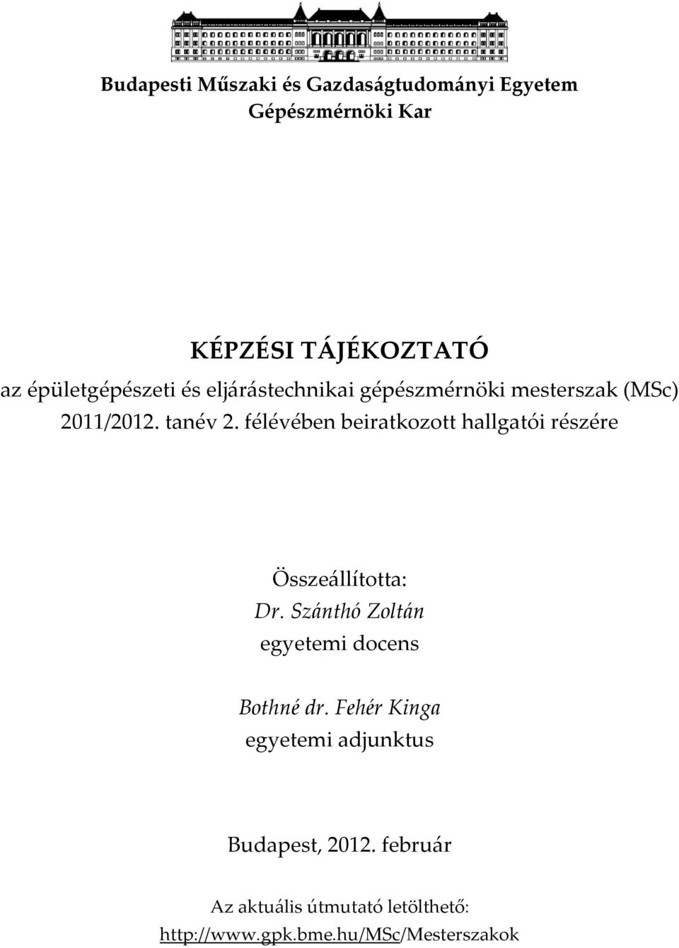 félévében beiratkozott hallgatói részére Össze{llította: Dr.