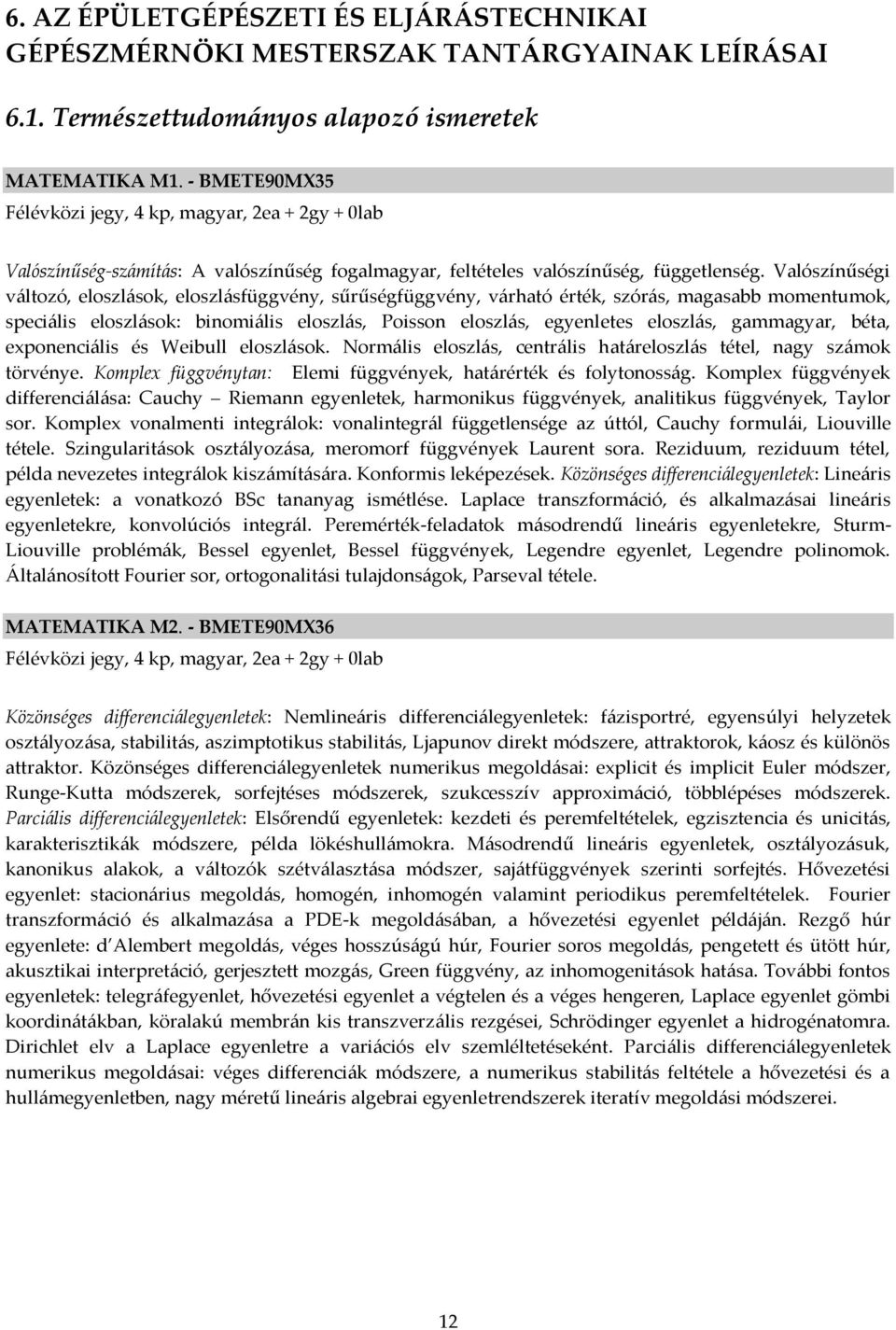 Valószínűségi v{ltozó, eloszl{sok, eloszl{sfüggvény, sűrűségfüggvény, v{rható érték, szór{s, magasabb momentumok, speci{lis eloszl{sok: binomi{lis eloszl{s, Poisson eloszl{s, egyenletes eloszl{s,
