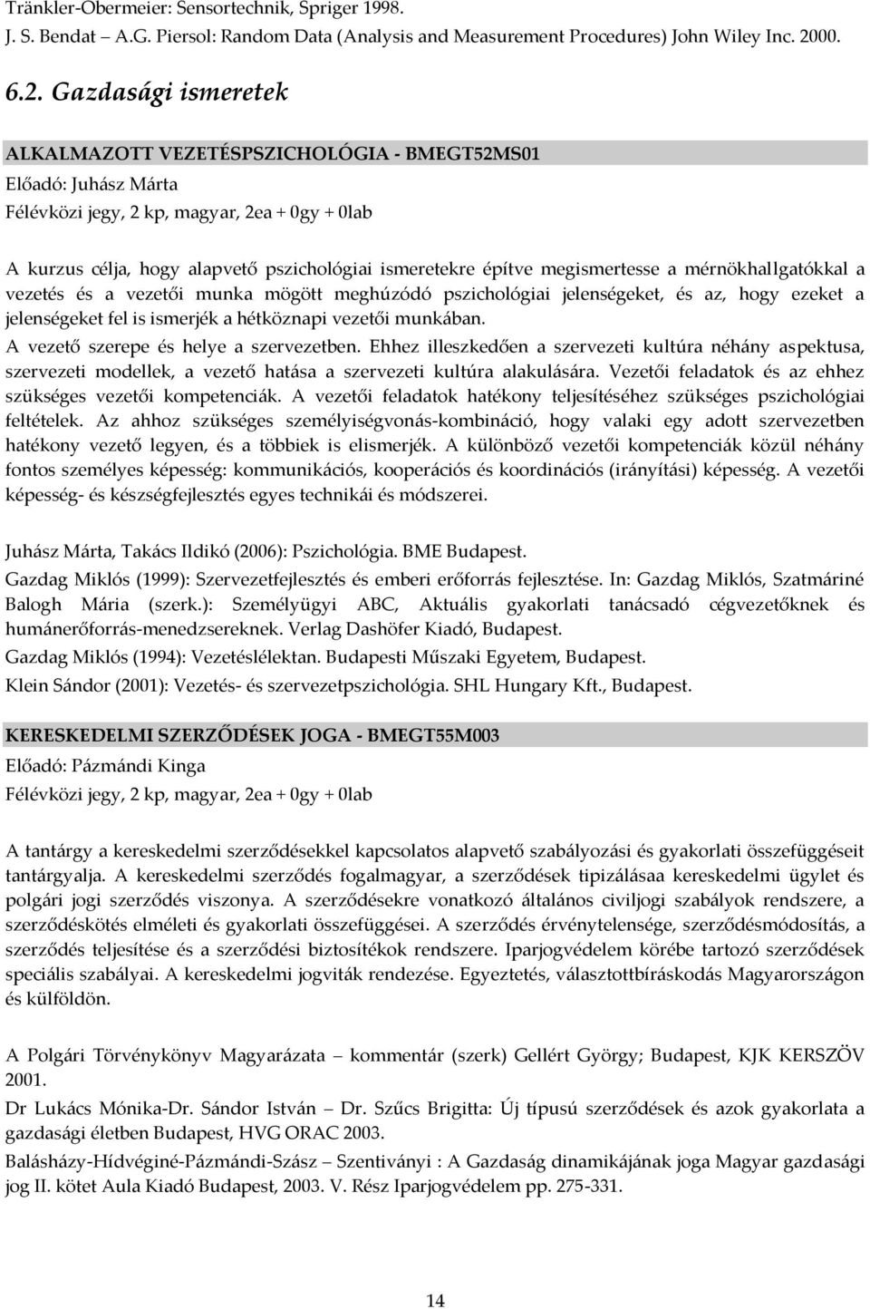 Gazdas{gi ismeretek ALKALMAZOTT VEZETÉSPSZICHOLÓGIA - BMEGT52MS01 Előadó: Juh{sz M{rta Félévközi jegy, 2 kp, magyar, 2ea + 0gy + 0lab A kurzus célja, hogy alapvető pszichológiai ismeretekre építve