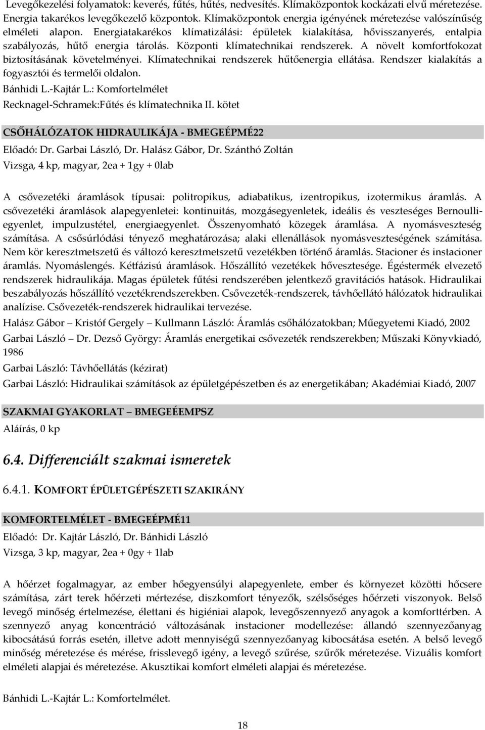 Központi klímatechnikai rendszerek. A növelt komfortfokozat biztosít{s{nak követelményei. Klímatechnikai rendszerek hűtőenergia ell{t{sa. Rendszer kialakít{s a fogyasztói és termelői oldalon.