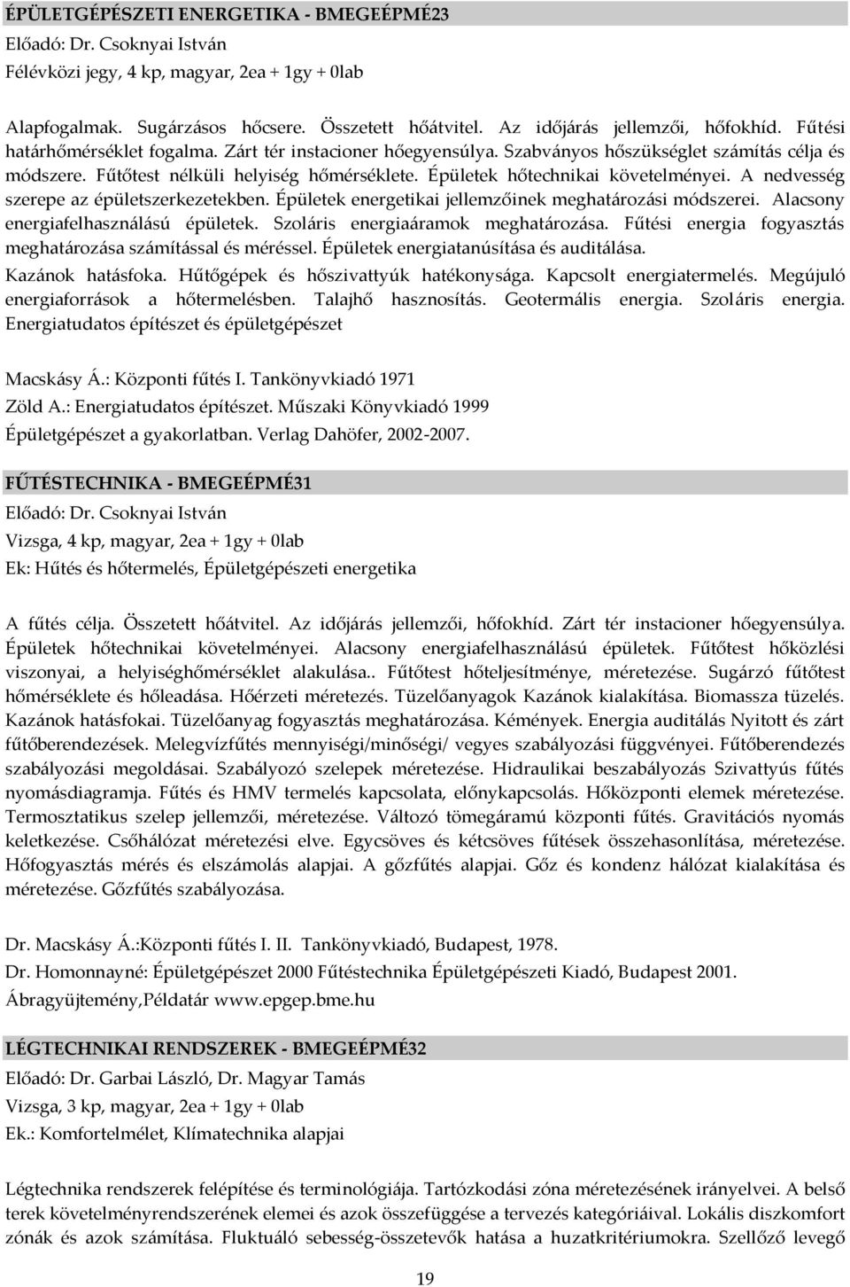 Épületek hőtechnikai követelményei. A nedvesség szerepe az épületszerkezetekben. Épületek energetikai jellemzőinek meghat{roz{si módszerei. Alacsony energiafelhaszn{l{sú épületek.