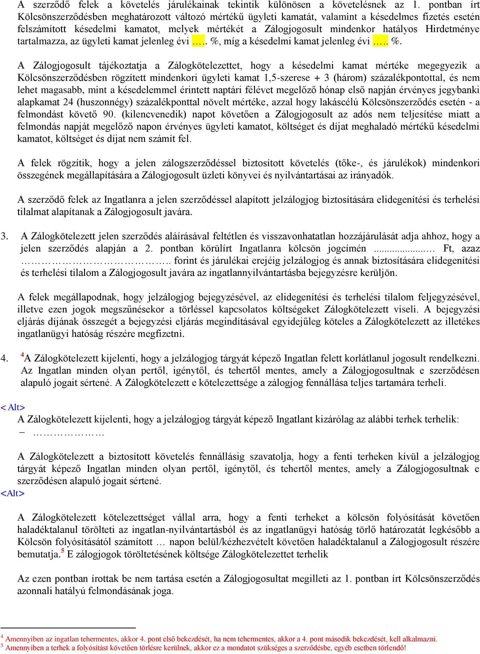 Hirdetménye tartalmazza, az ügyleti kamat jelenleg évi.. %,