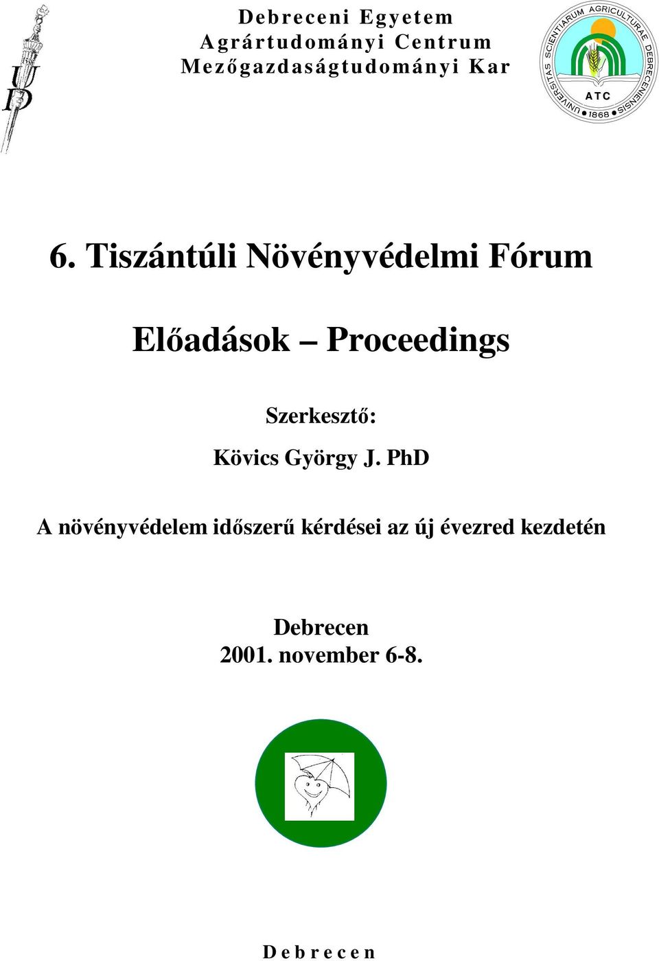 Tiszántúli Növényvédelmi Fórum Elıadások Proceedings Szerkesztı: