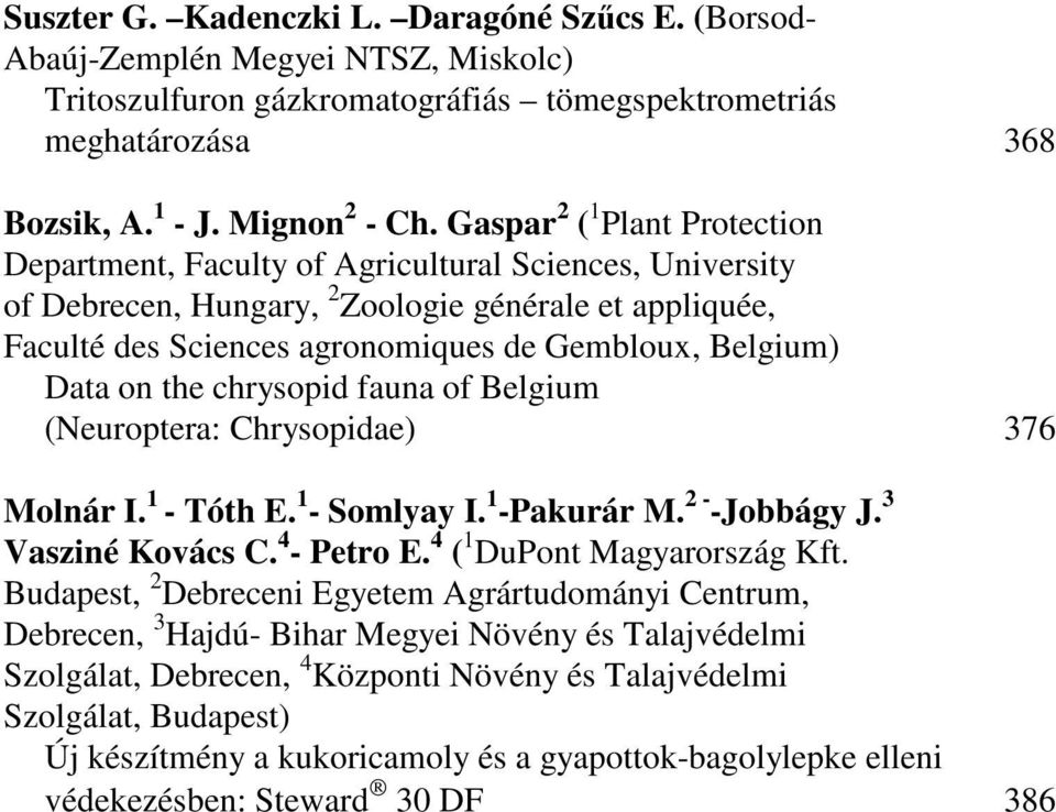 Data on the chrysopid fauna of Belgium (Neuroptera: Chrysopidae) 376 Molnár I. 1 - Tóth E. 1 - Somlyay I. 1 -Pakurár M. 2 - -Jobbágy J. 3 Vasziné Kovács C. 4 - Petro E. 4 ( 1 DuPont Magyarország Kft.