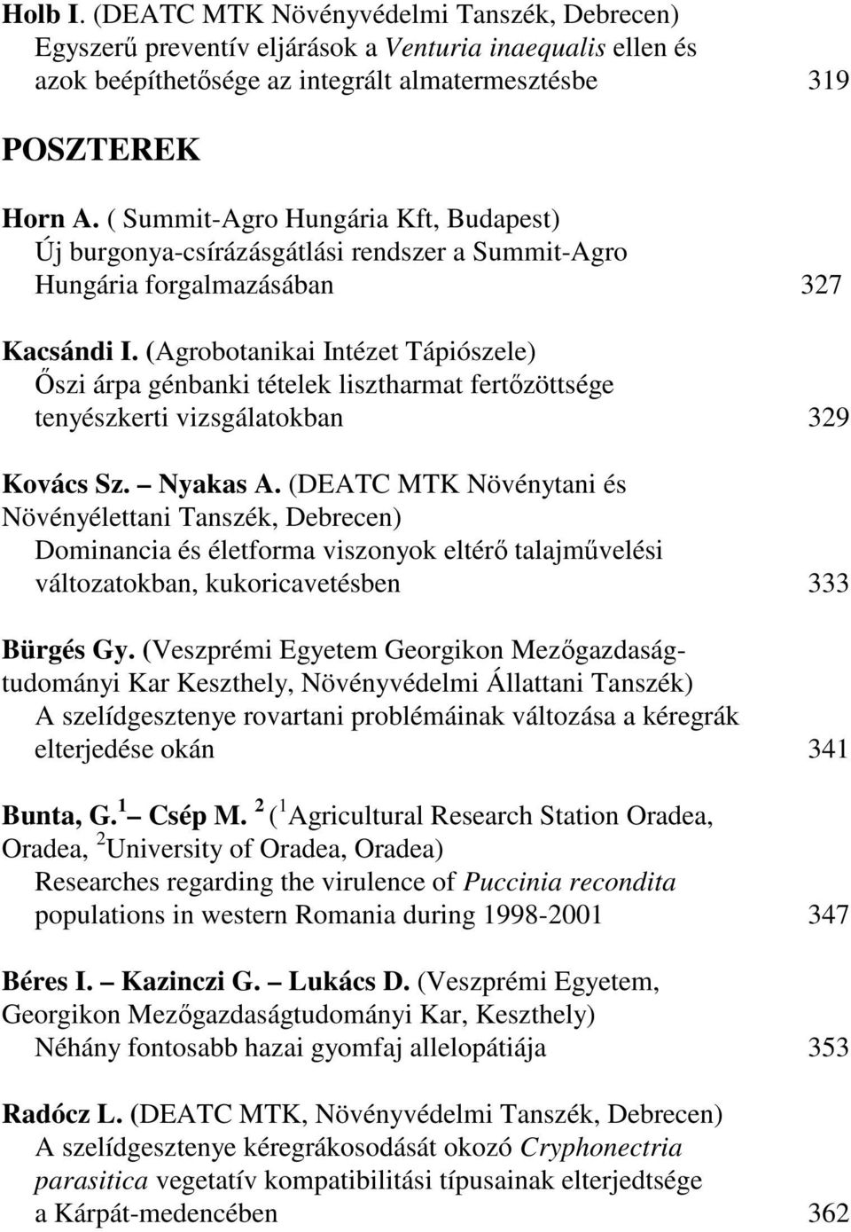 (Agrobotanikai Intézet Tápiószele) İszi árpa génbanki tételek lisztharmat fertızöttsége tenyészkerti vizsgálatokban 329 Kovács Sz. Nyakas A.