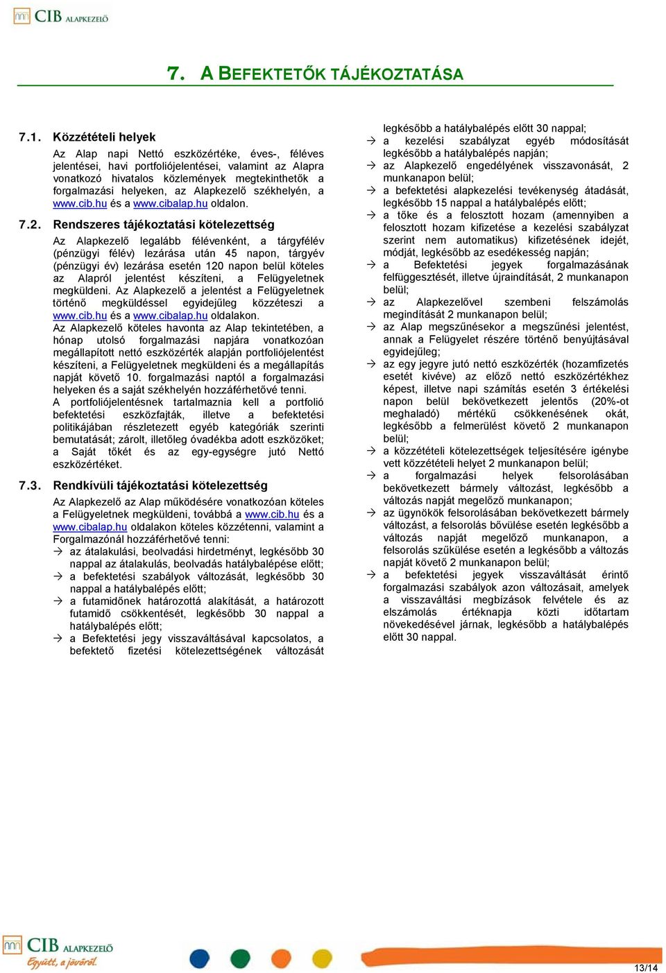Alapkezelő székhelyén, a www.cib.hu és a www.cibalap.hu oldalon. 7.2.
