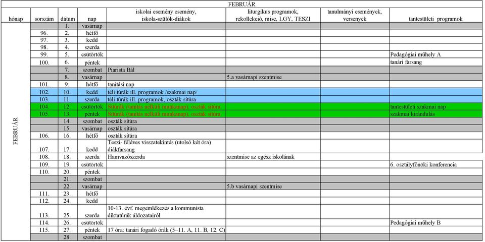 programok /szakmai nap/ 103. 11. szerda téli túrák ill. programok, oszták sítúra 104. 12. csütörtök Sítúrák (tanítás nélküli munkanap), oszták sítúra tantestületi szakmai nap 105. 13.