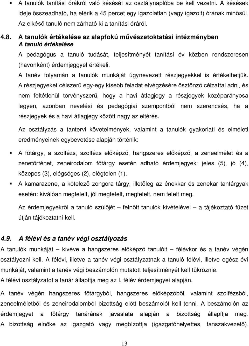 A tanulók értékelése az alapfokú művészetoktatási intézményben A tanuló értékelése A pedagógus a tanuló tudását, teljesítményét tanítási év közben rendszeresen (havonként) érdemjeggyel értékeli.