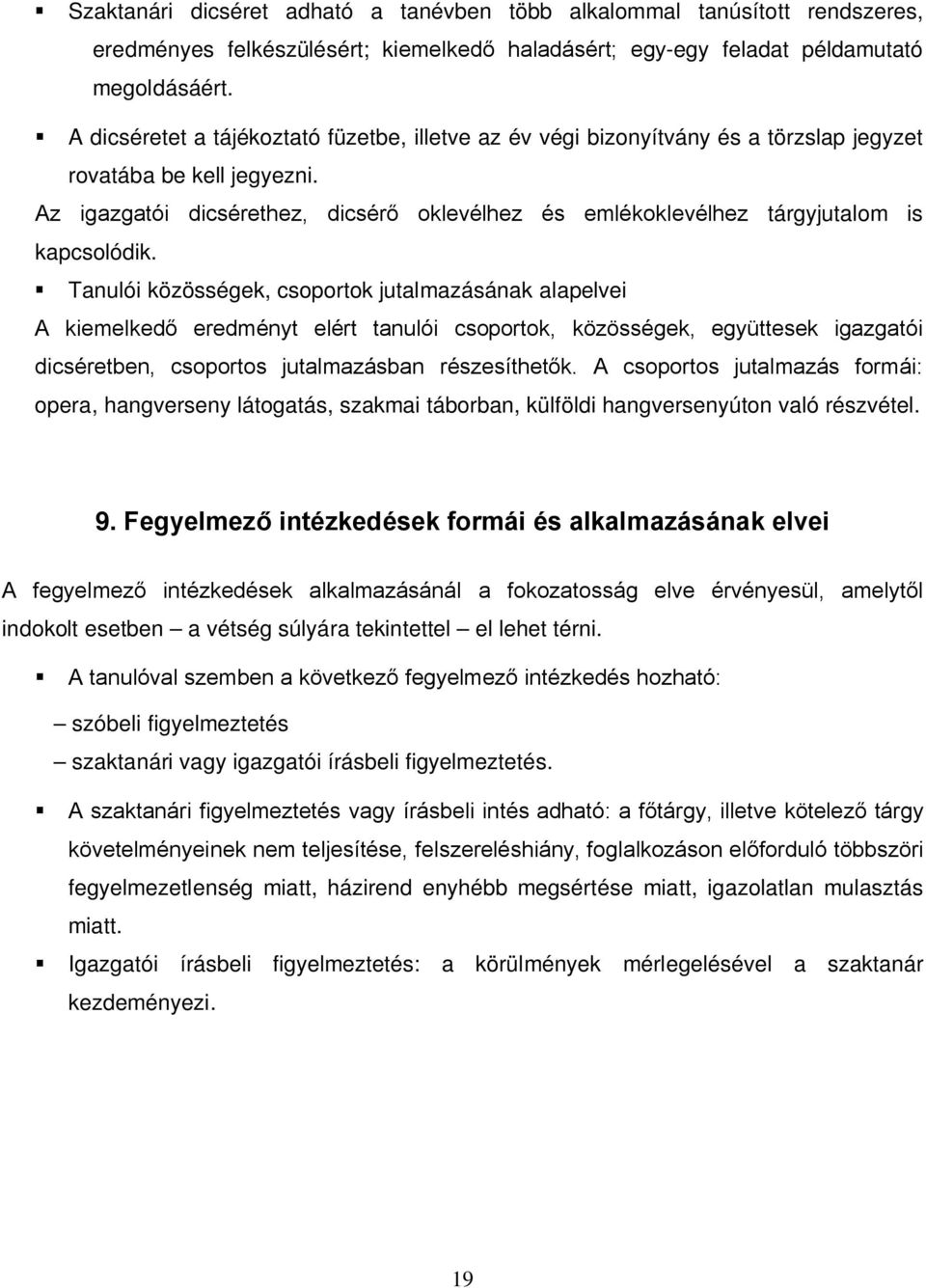 Az igazgatói dicsérethez, dicsérő oklevélhez és emlékoklevélhez tárgyjutalom is kapcsolódik.