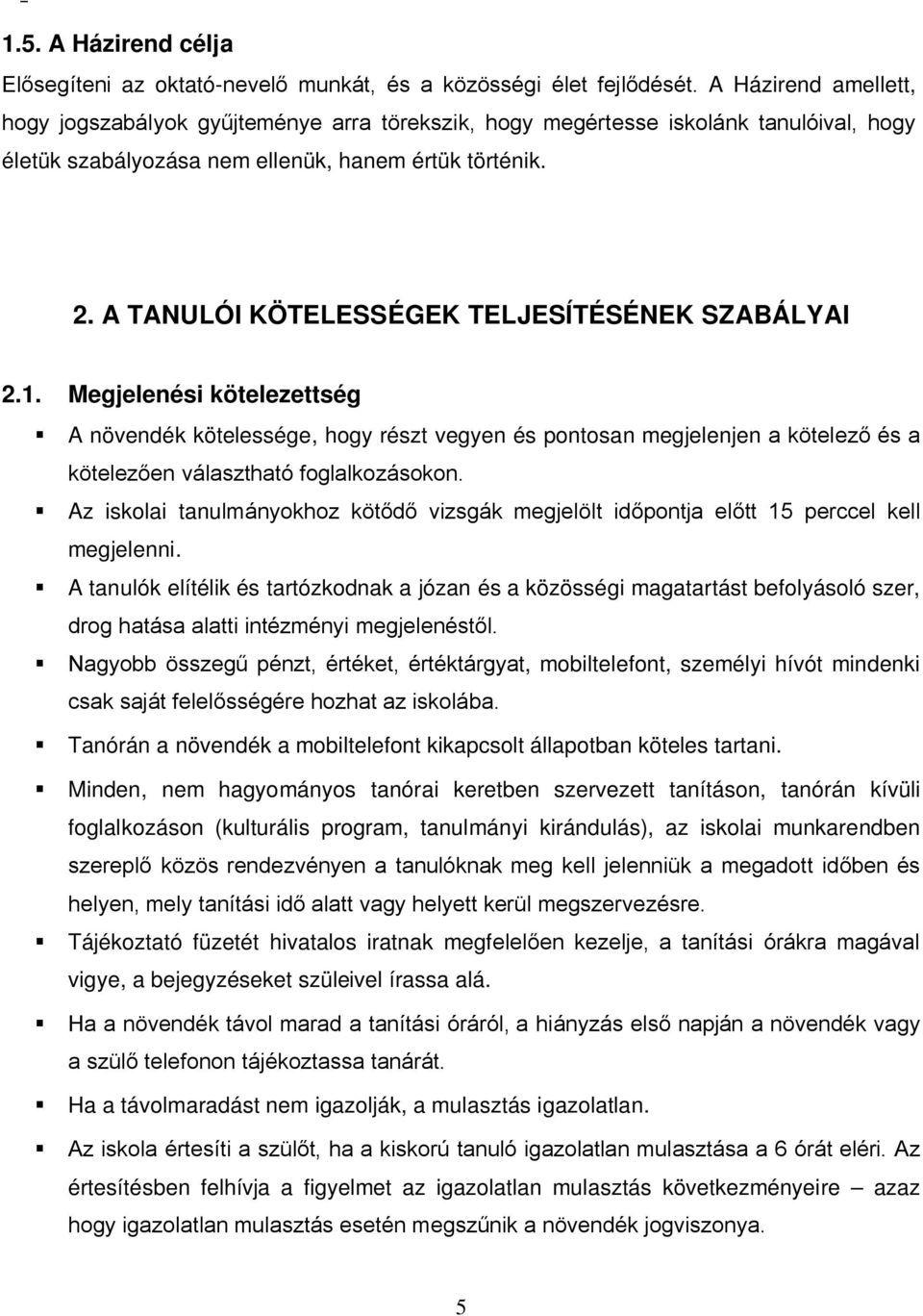 A TANULÓI KÖTELESSÉGEK TELJESÍTÉSÉNEK SZABÁLYAI 2.1. Megjelenési kötelezettség A növendék kötelessége, hogy részt vegyen és pontosan megjelenjen a kötelező és a kötelezően választható foglalkozásokon.