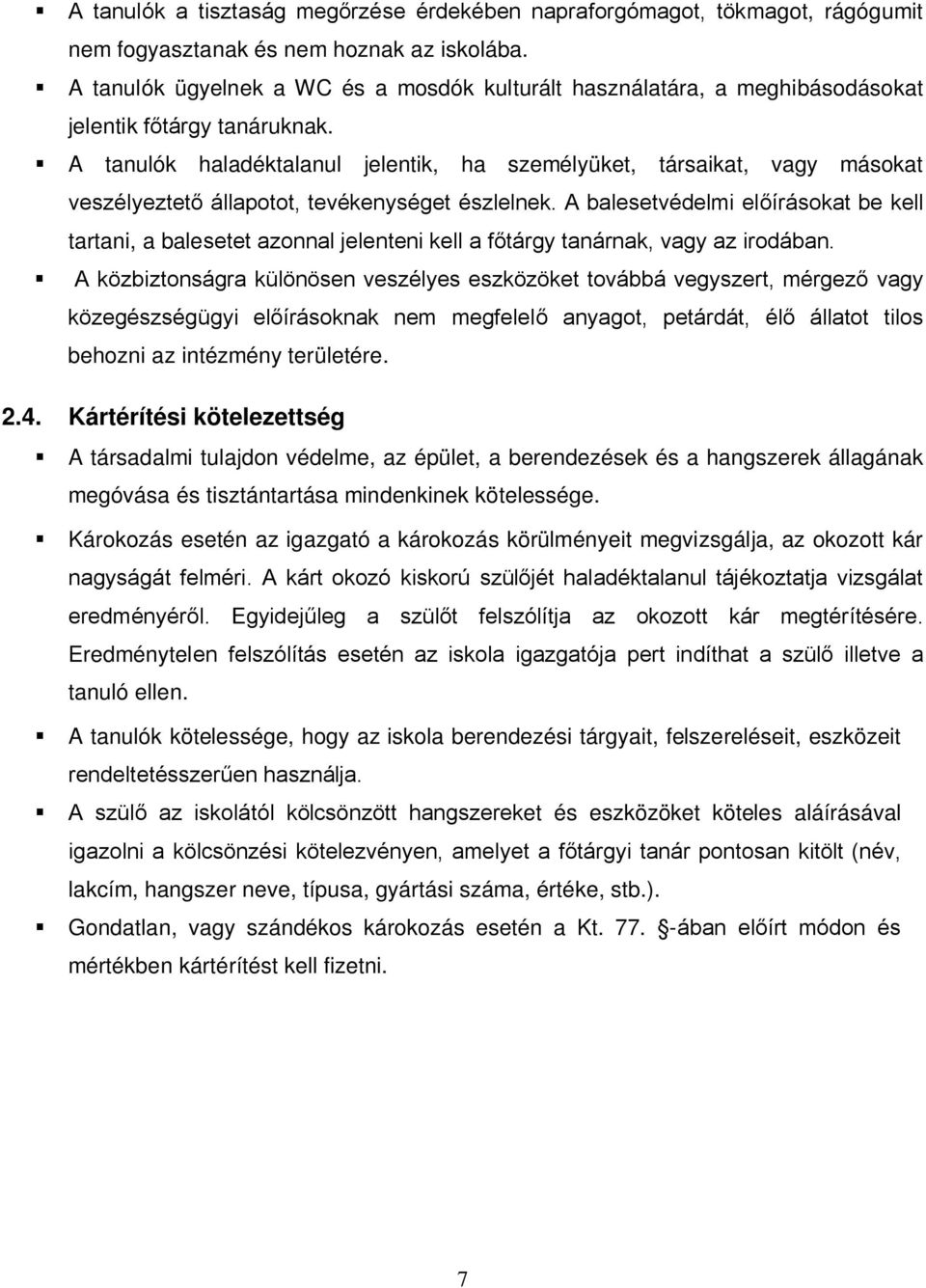 A tanulók haladéktalanul jelentik, ha személyüket, társaikat, vagy másokat veszélyeztető állapotot, tevékenységet észlelnek.