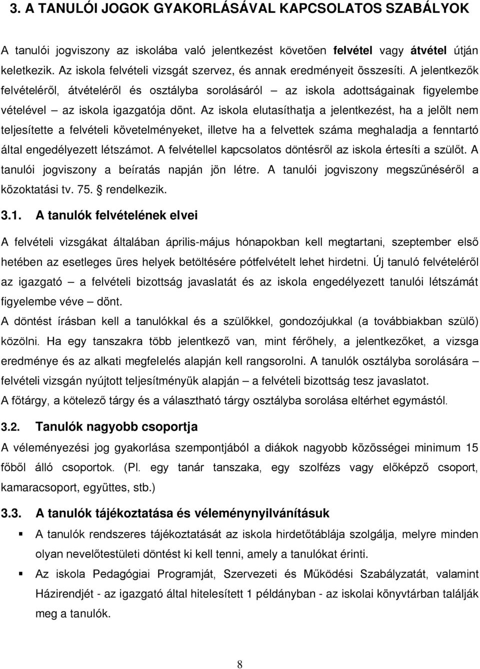 A jelentkezők felvételéről, átvételéről és osztályba sorolásáról az iskola adottságainak figyelembe vételével az iskola igazgatója dönt.