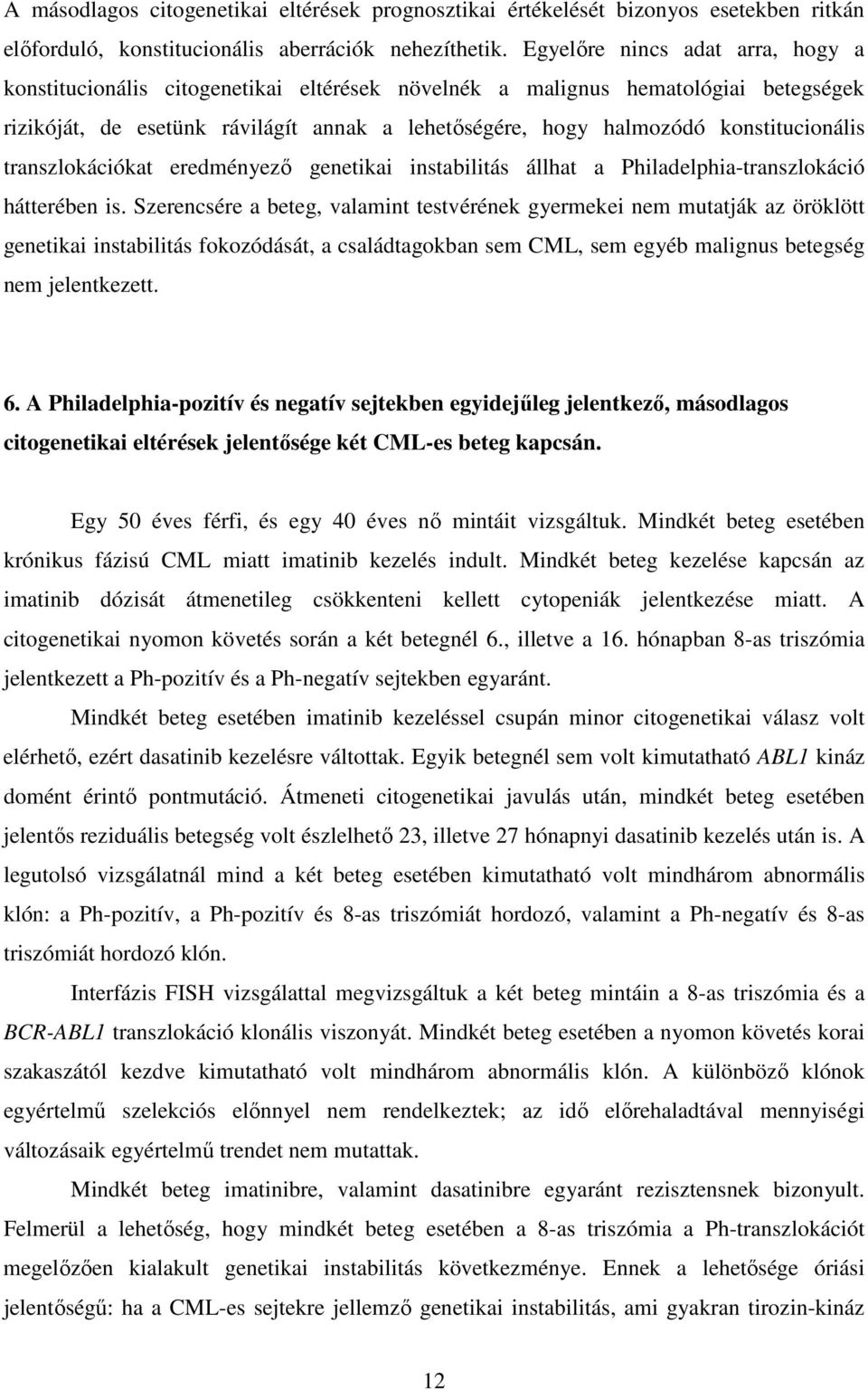 konstitucionális transzlokációkat eredményező genetikai instabilitás állhat a Philadelphia-transzlokáció hátterében is.