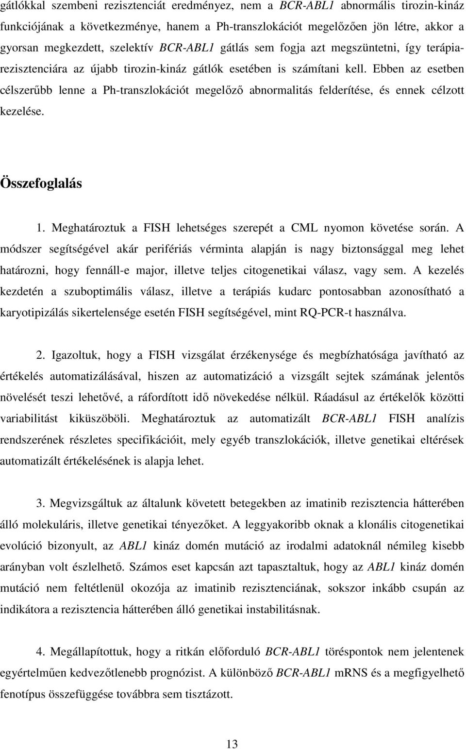 Ebben az esetben célszerűbb lenne a Ph-transzlokációt megelőző abnormalitás felderítése, és ennek célzott kezelése. Összefoglalás 1.