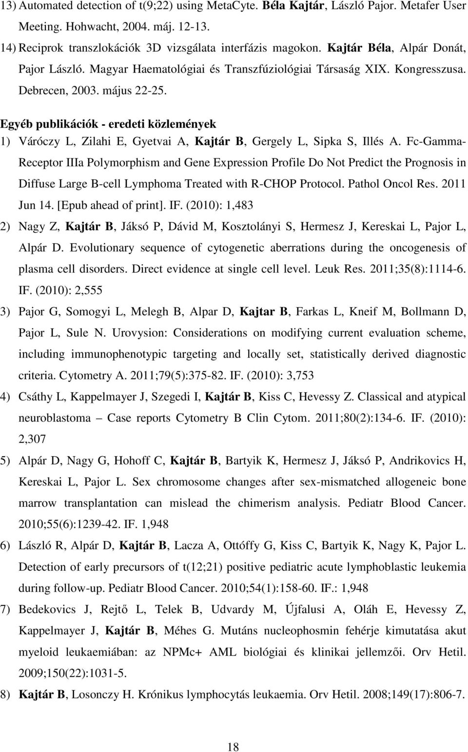 Egyéb publikációk - eredeti közlemények 1) Váróczy L, Zilahi E, Gyetvai A, Kajtár B, Gergely L, Sipka S, Illés A.