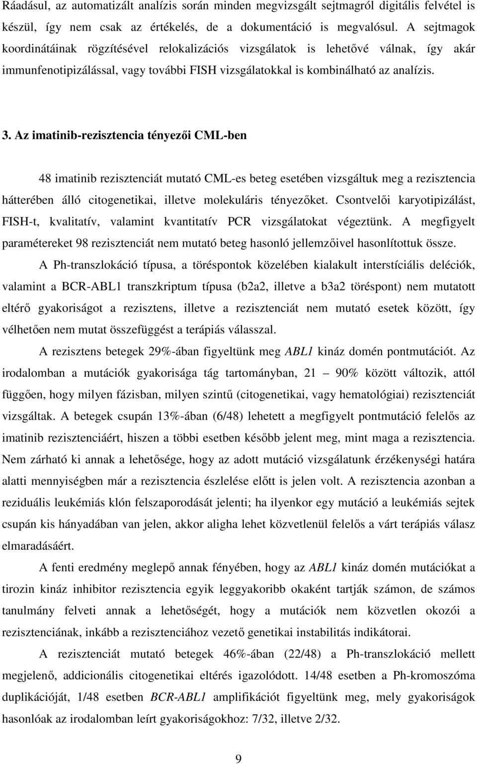 Az imatinib-rezisztencia tényezői CML-ben 48 imatinib rezisztenciát mutató CML-es beteg esetében vizsgáltuk meg a rezisztencia hátterében álló citogenetikai, illetve molekuláris tényezőket.