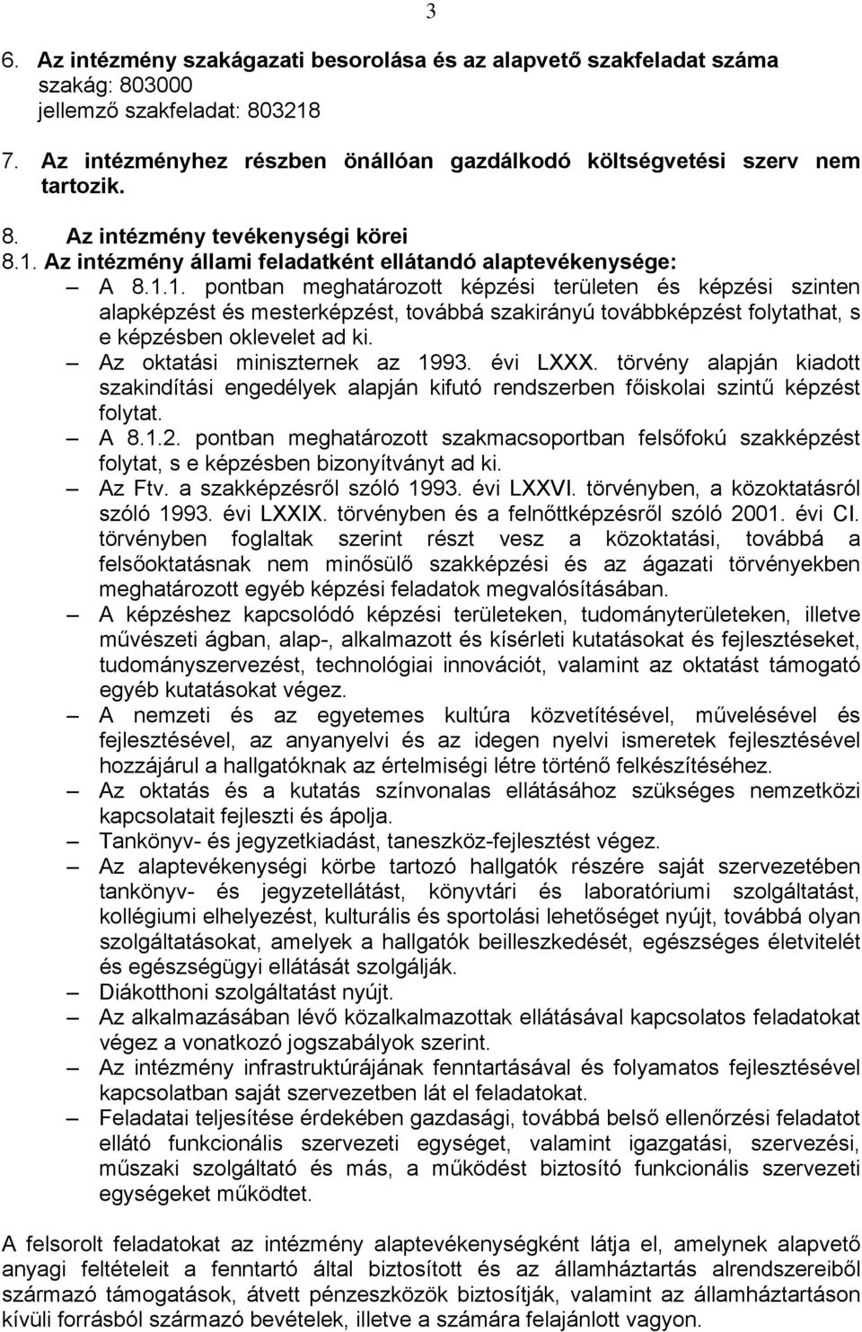 Az intézmény állami feladatként ellátandó alaptevékenysége: A 8.1.