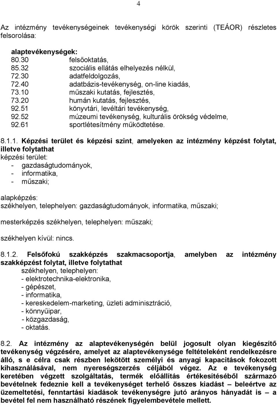 52 múzeumi tevékenység, kulturális örökség védelme, 92.61 