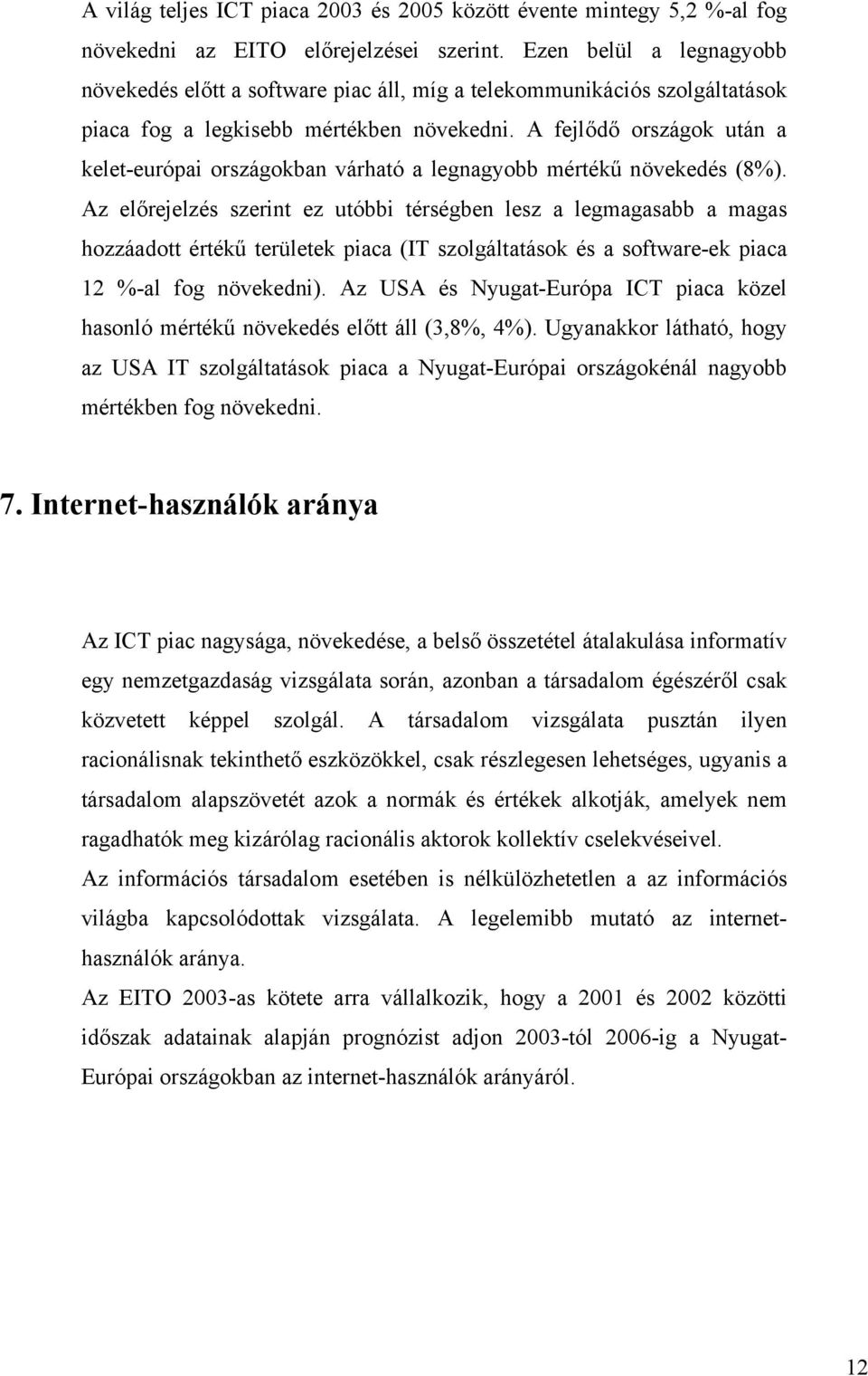 A fejlődő országok után a kelet-európai országokban várható a legnagyobb mértékű növekedés (8%).