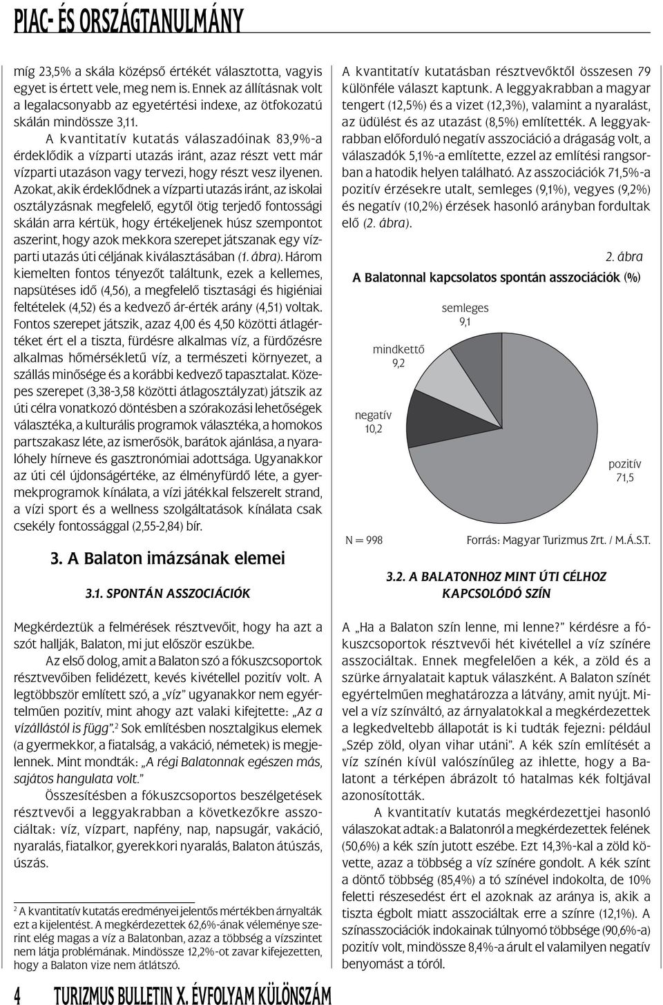 Azokat, akik érdeklődnek a vízparti utazás iránt, az iskolai osztályzásnak megfelelő, egytől ötig terjedő fontossági skálán arra kértük, hogy értékeljenek húsz szempontot aszerint, hogy azok mekkora