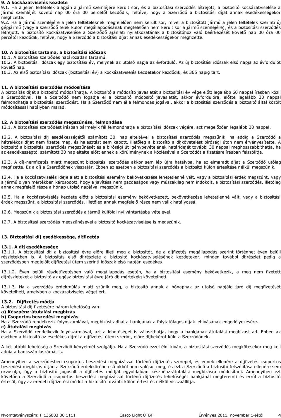a Szerződő a biztosítási díjat annak esedékességekor megfizette. 9.2.