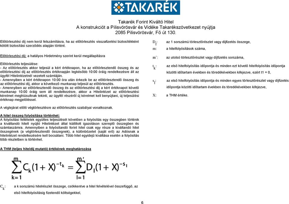 előtörlesztési díj az előtörlesztés értéknapján legkésőbb 10:00 óráig rendelkezésre áll az ügyfél Hitelintézetnél vezetett számláján.
