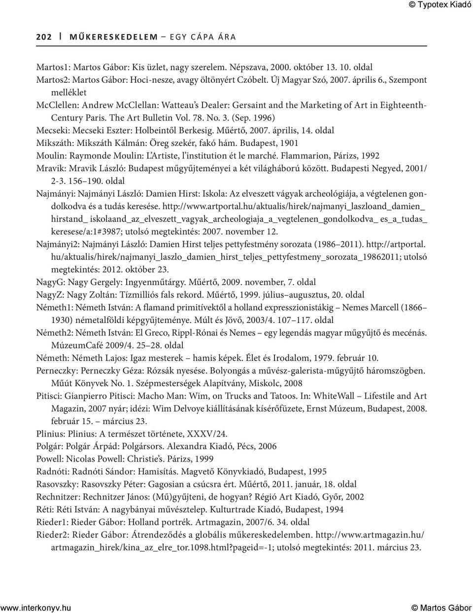 (Sep. 1996) Mecseki: Mecseki Eszter: Holbeintől Berkesig. Műértő, 2007. április, 14. oldal Mikszáth: Mikszáth Kálmán: Öreg szekér, fakó hám.