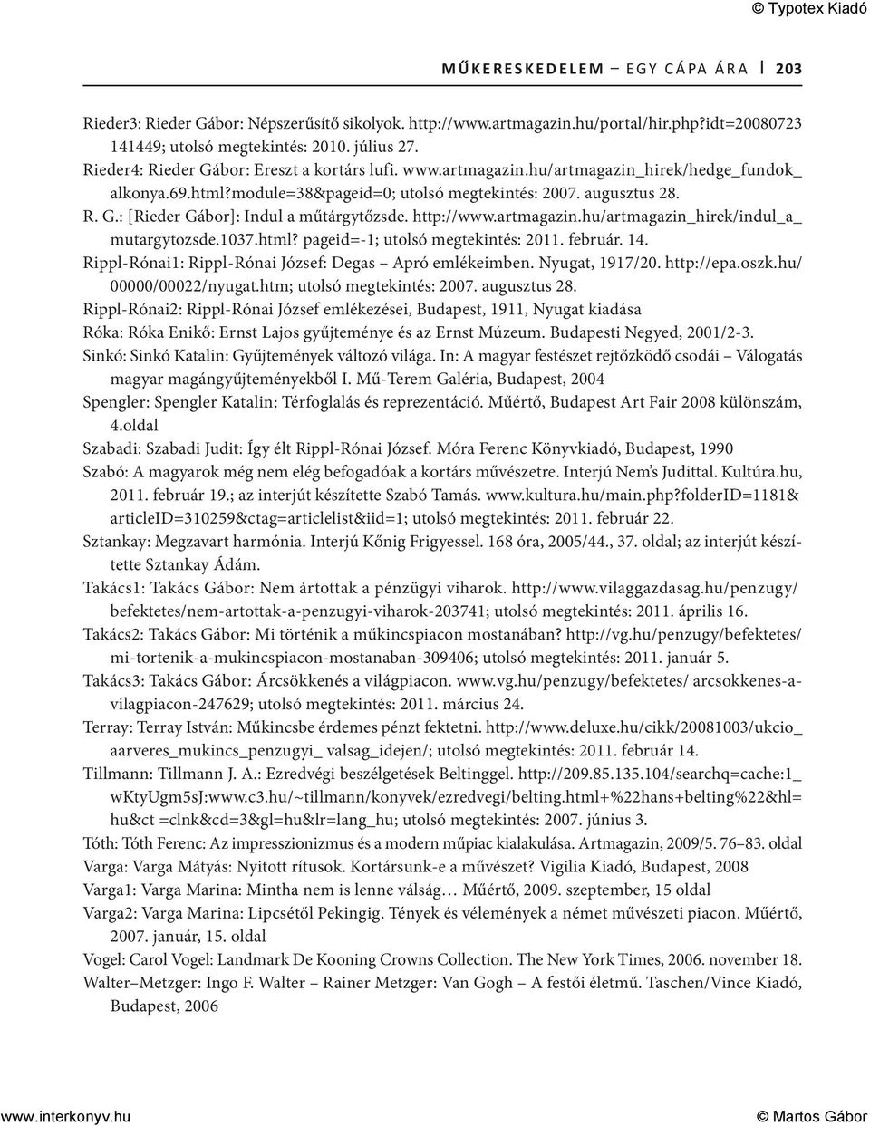 http://www.artmagazin.hu/artmagazin_hirek/indul_a_ mutargytozsde.1037.html? pageid=-1; utolsó megtekintés: 2011. február. 14. Rippl-Rónai1: Rippl-Rónai József: Degas Apró emlékeimben. Nyugat, 1917/20.