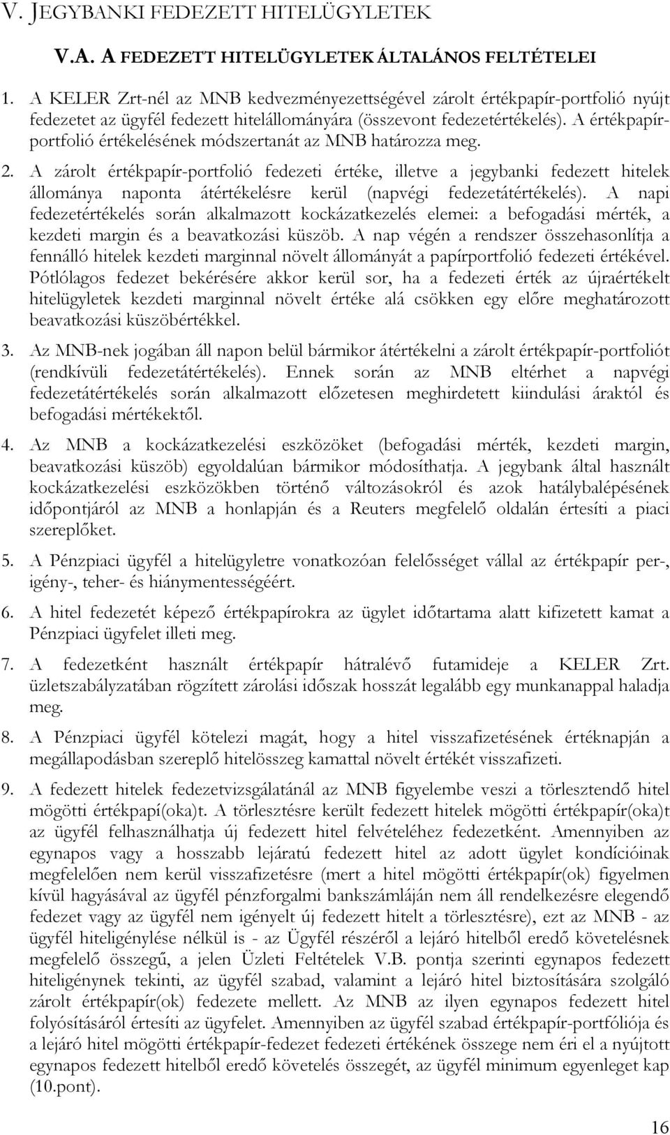A értékpapírportfolió értékelésének módszertanát az MNB határozza meg. 2.