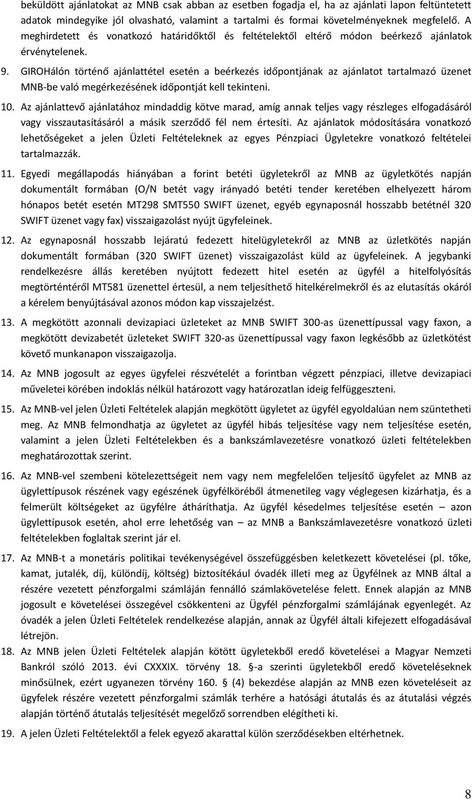 GIROHálón történő ajánlattétel esetén a beérkezés időpontjának az ajánlatot tartalmazó üzenet MNB-be való megérkezésének időpontját kell tekinteni. 10.