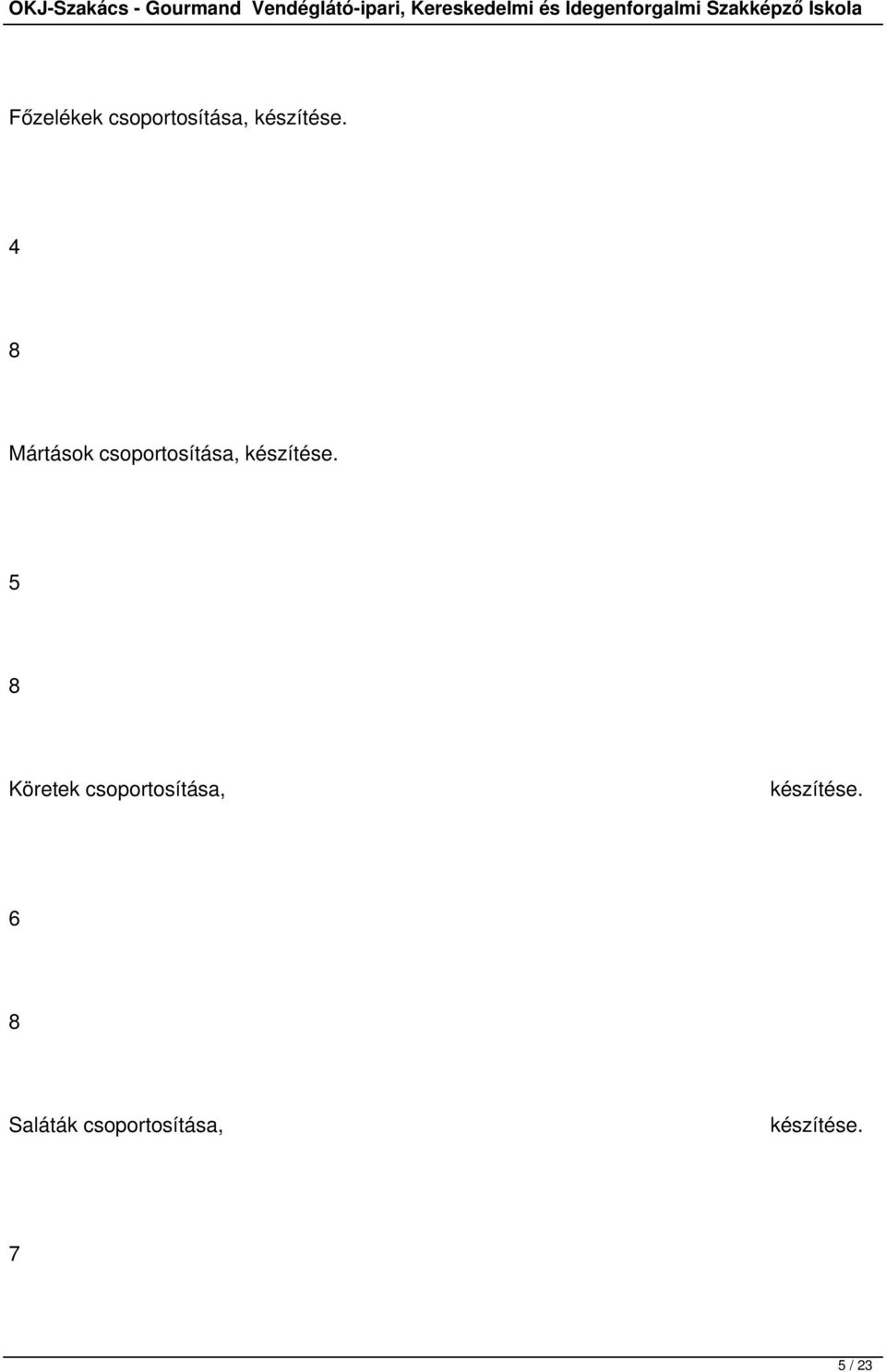 5 Köretek csoportosítása, készítése.