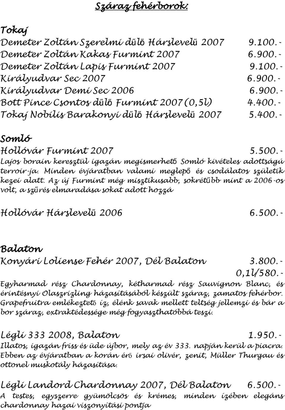 - Lajos borain keresztül igazán megismerhető Somló kivételes adottságú terroir-ja. Minden évjáratban valami meglepő és csodálatos születik kezei alatt.