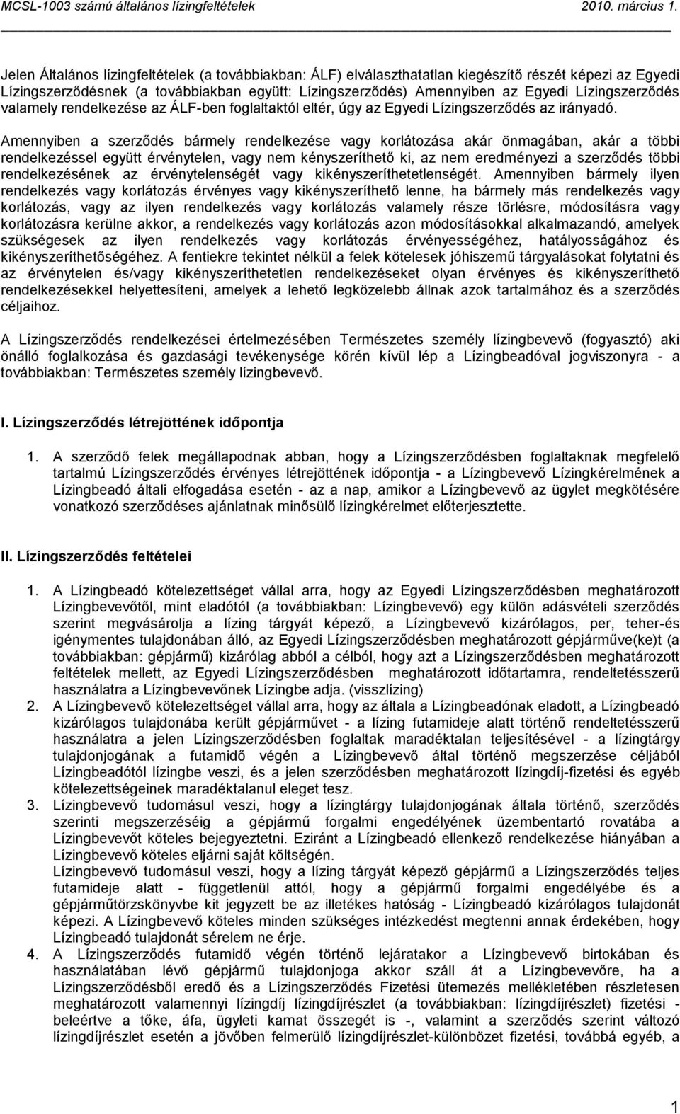 Amennyiben a szerződés bármely rendelkezése vagy korlátozása akár önmagában, akár a többi rendelkezéssel együtt érvénytelen, vagy nem kényszeríthető ki, az nem eredményezi a szerződés többi