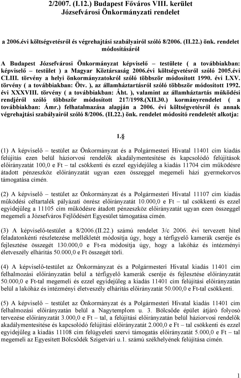 törvény a helyi önkormányzatokról szóló többször módosított 1990. évi LXV. törvény ( a továbbiakban: Ötv. ), az államháztartásról szóló többször módosított 1992. évi XXXVIII.