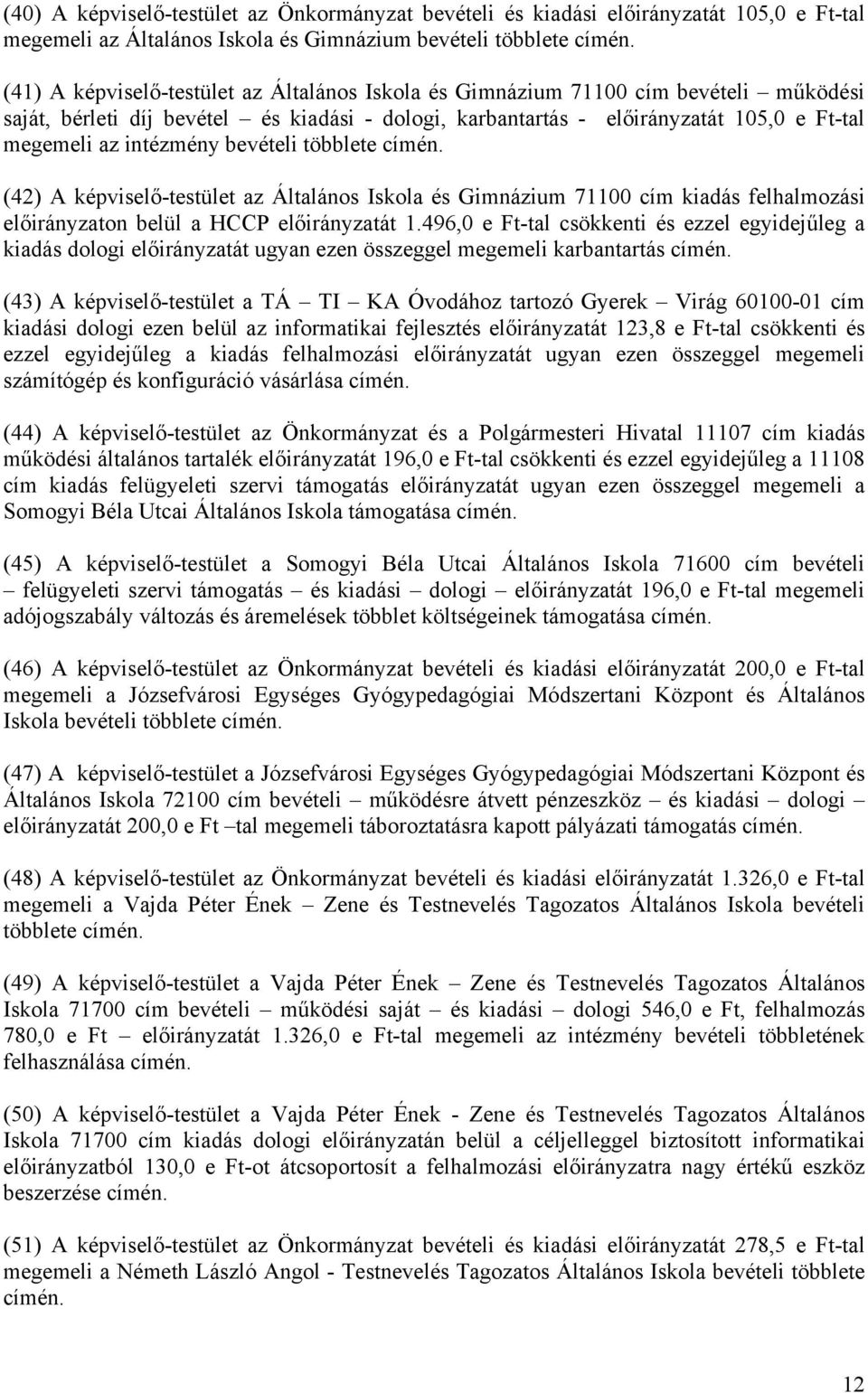 Általános Iskola és Gimnázium 71100 cím kiadás felhalmozási előirányzaton belül a HCCP előirányzatát 1.