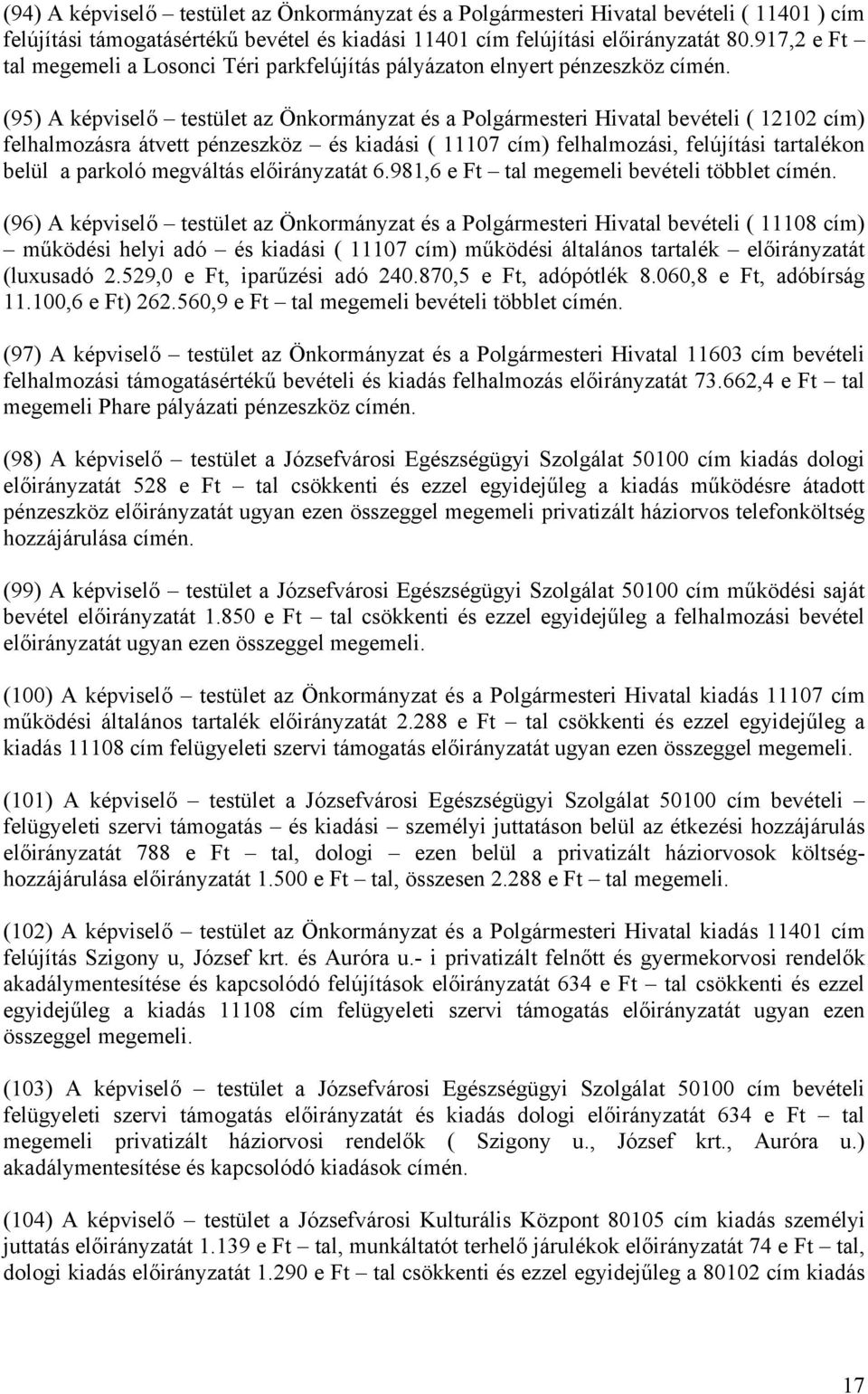 pénzeszköz és kiadási ( 11107 cím) felhalmozási, felújítási tartalékon belül a parkoló megváltás előirányzatát 6.
