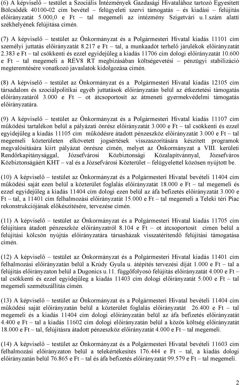 szám alatti székhelyének felújítása (7) A képviselő testület az Önkormányzat és a Polgármesteri Hivatal kiadás 11101 cím személyi juttatás előirányzatát 8.