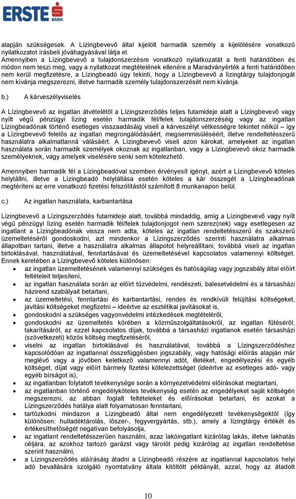 kerül megfizetésre, a Lízingbeadó úgy tekinti, hogy a Lízingbevevő a lízingtárgy tulajdonjogát nem kívánja megszerezni, illetve harmadik személy tulajdonszerzését nem kívánja. b.