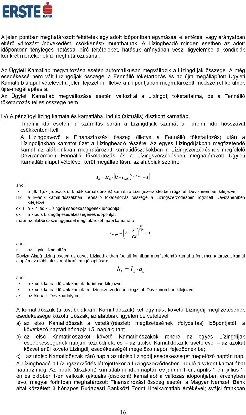 Az Ügyleti Kamatláb megváltozása esetén automatikusan megváltozik a Lízingdíjak összege.