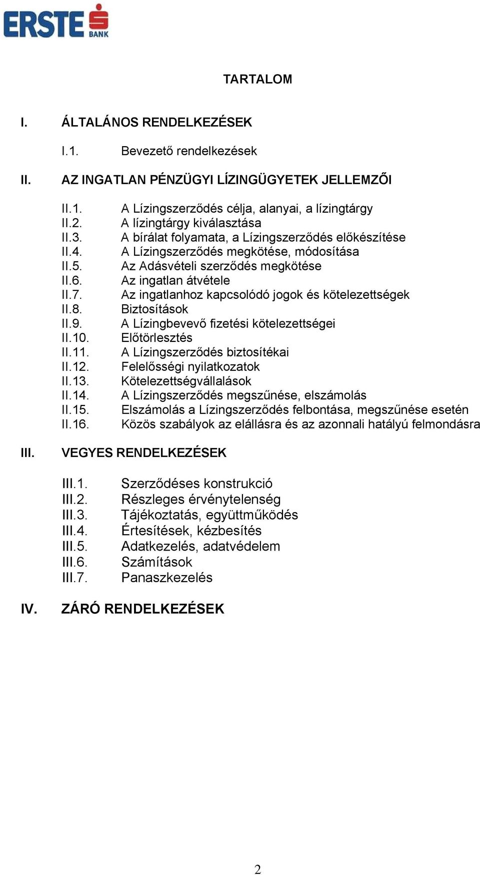 A Lízingszerződés célja, alanyai, a lízingtárgy A lízingtárgy kiválasztása A bírálat folyamata, a Lízingszerződés előkészítése A Lízingszerződés megkötése, módosítása Az Adásvételi szerződés