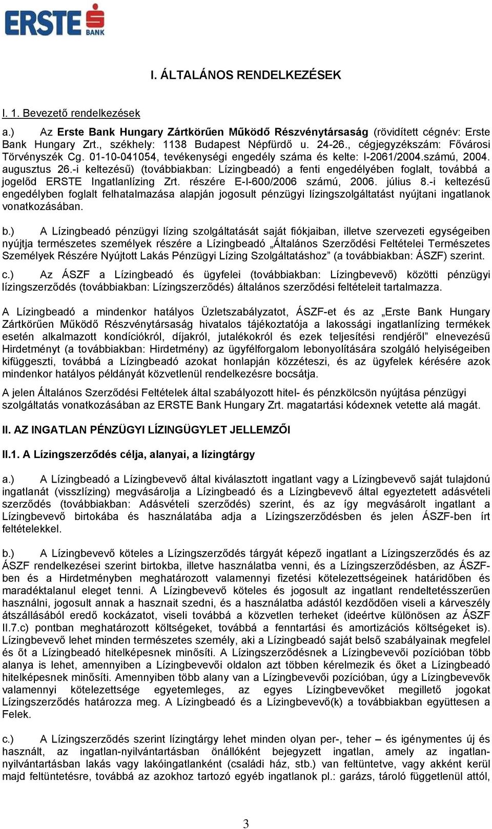 -i keltezésű) (továbbiakban: Lízingbeadó) a fenti engedélyében foglalt, továbbá a jogelőd ERSTE Ingatlanlízing Zrt. részére E-I-600/2006 számú, 2006. július 8.