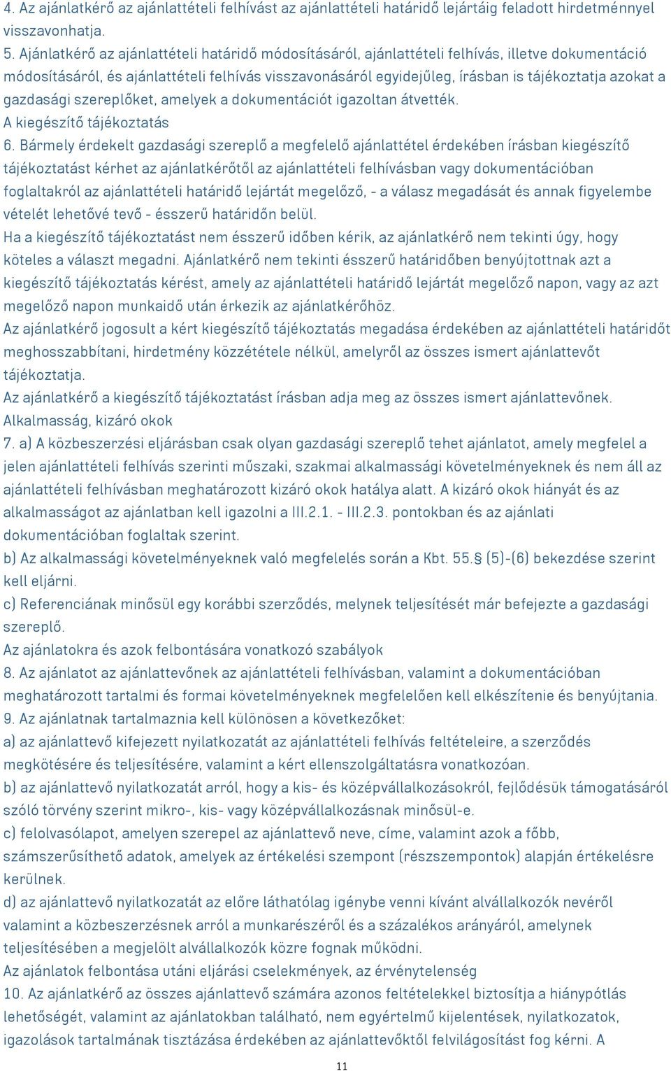 a gazdasági szereplőket, amelyek a dokumentációt igazoltan átvették. A kiegészítő tájékoztatás 6.