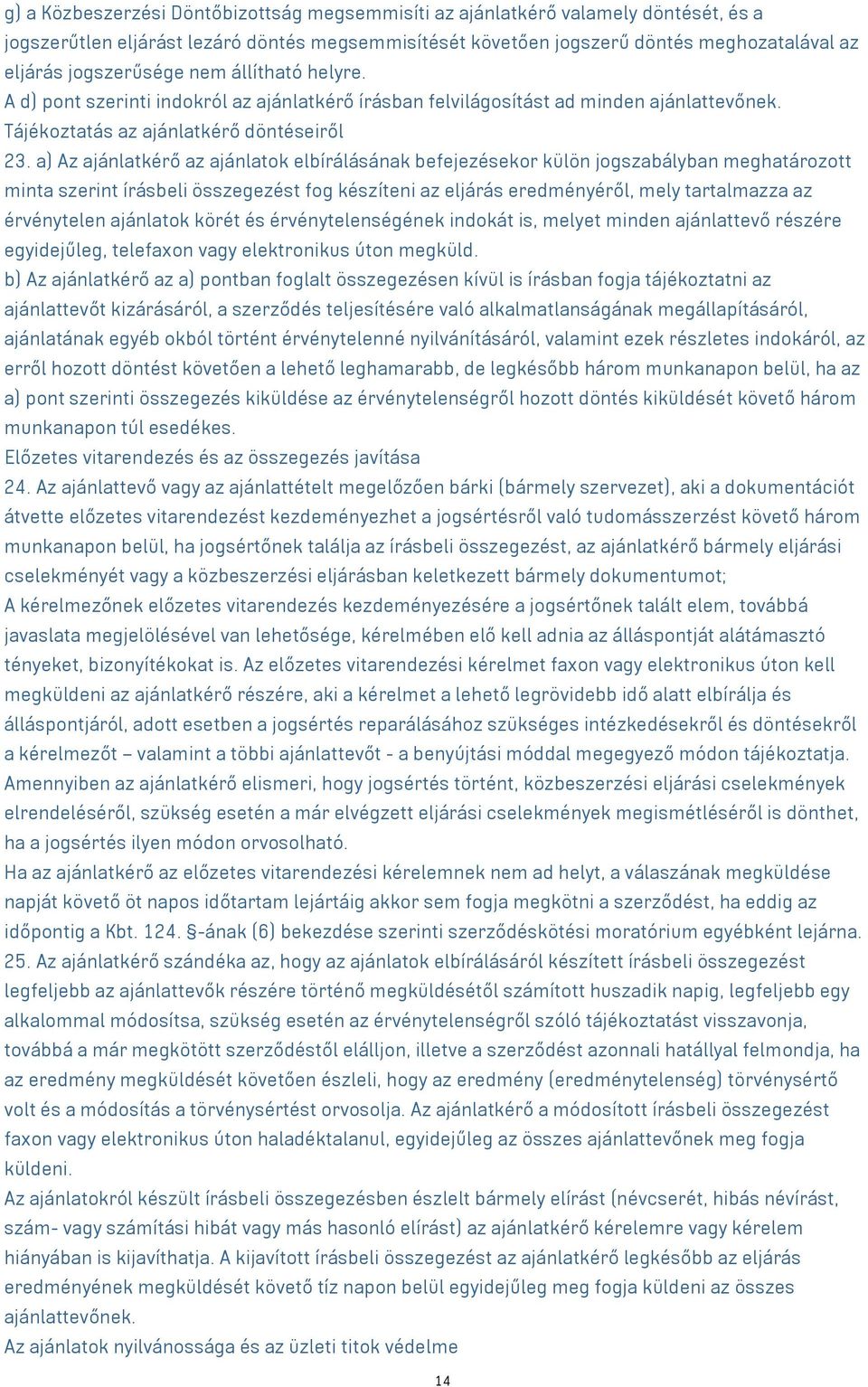 a) Az ajánlatkérő az ajánlatok elbírálásának befejezésekor külön jogszabályban meghatározott minta szerint írásbeli összegezést fog készíteni az eljárás eredményéről, mely tartalmazza az érvénytelen