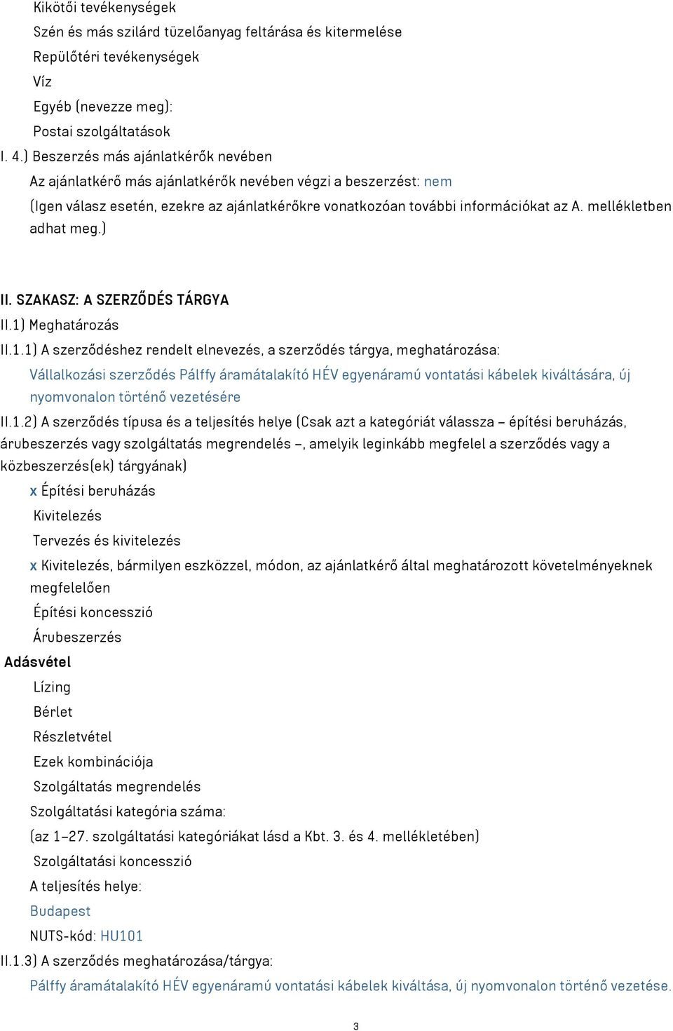 mellékletben adhat meg.) II. SZAKASZ: A SZERZŐDÉS TÁRGYA II.1)
