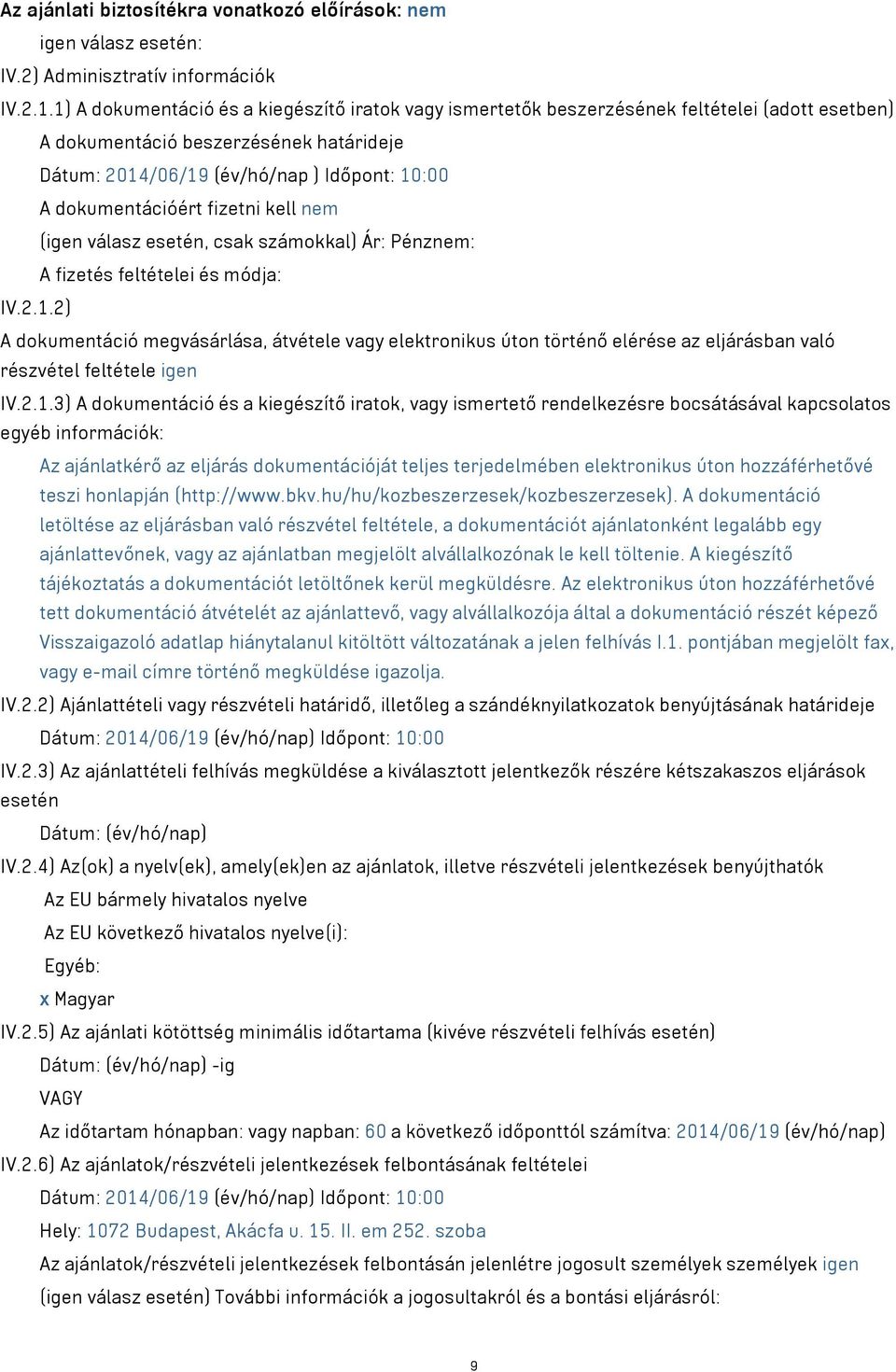 dokumentációért fizetni kell nem (igen válasz esetén, csak számokkal) Ár: Pénznem: A fizetés feltételei és módja: IV.2.1.