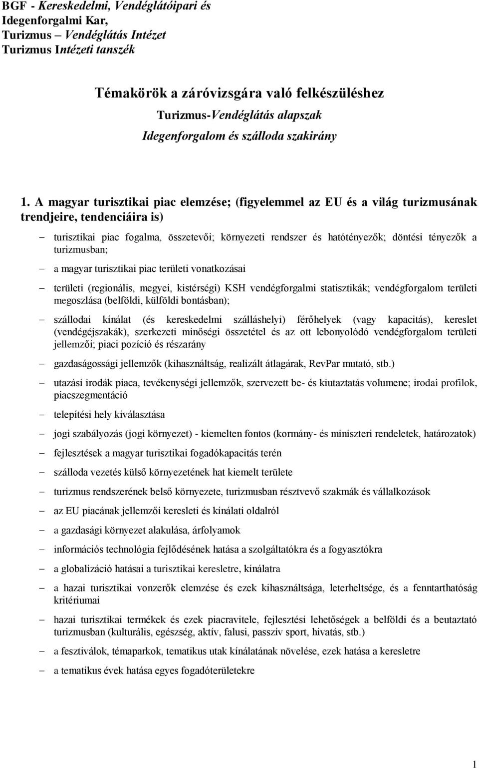 A magyar turisztikai piac elemzése; (figyelemmel az EU és a világ turizmusának trendjeire, tendenciáira is) turisztikai piac fogalma, összetevői; környezeti rendszer és hatótényezők; döntési tényezők