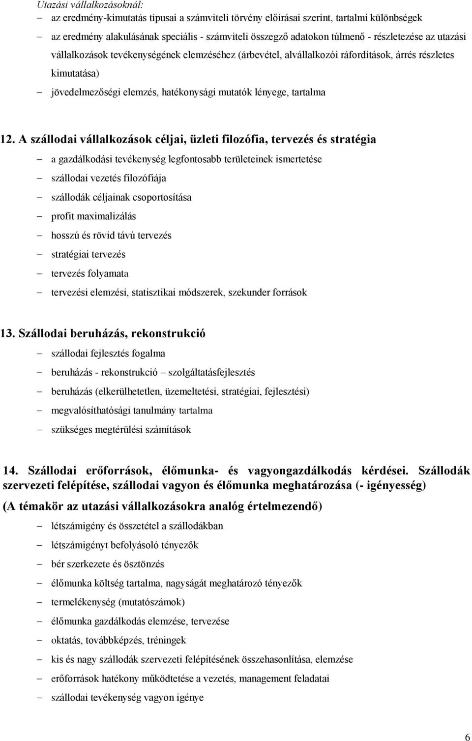12. A szállodai vállalkozások céljai, üzleti filozófia, tervezés és stratégia a gazdálkodási tevékenység legfontosabb területeinek ismertetése szállodai vezetés filozófiája szállodák céljainak
